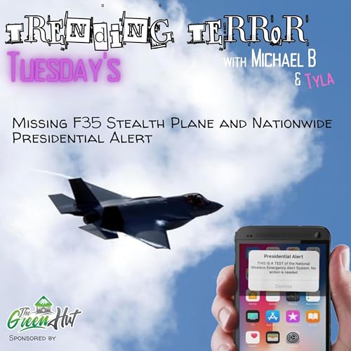 Trending Terror Tuesday's - Missing F35 Stealth Plane and Nationwide Presidential Alert
