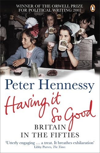 Having it So Good: Britain in the Fifties by Peter...