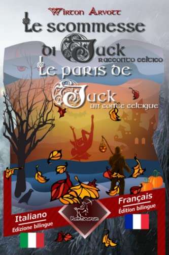 Le scommesse di Jack (Racconto celtico) - Les paris de Jack (Un conte celtique): Bilingue con testo a fronte - Bilingue avec le texte parallÃ¨le: ... / Italien - FranÃ§ais (French Edition)