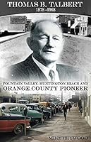 Thomas B. Talbert 1878-1968 Fountain Valley, Huntington Beach and Orange County Pioneer 1495172503 Book Cover