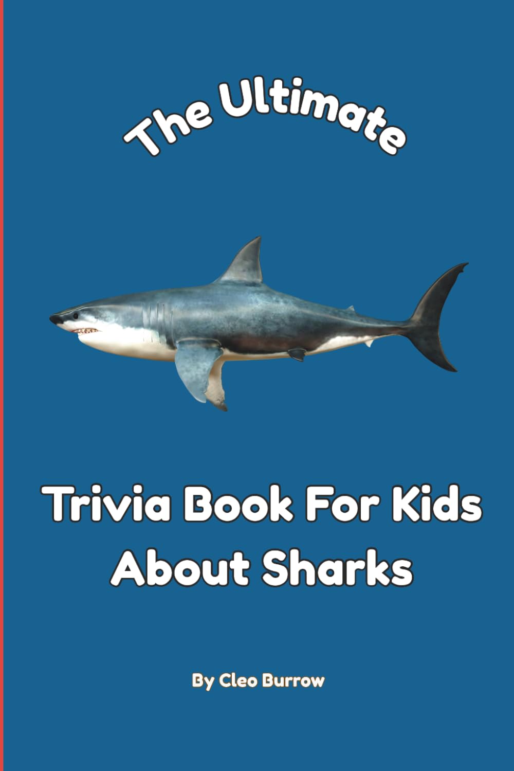The Ultimate Trivia Book for Kids About Sharks: 100 Fun Facts for Shark Lovers
