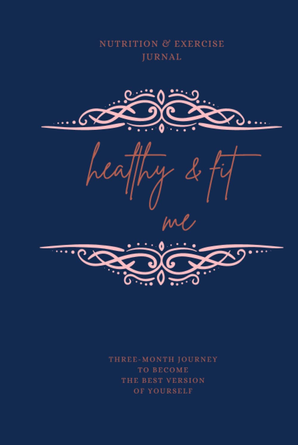 Healthy and fit me: Three months nutrition and exercices jurnal