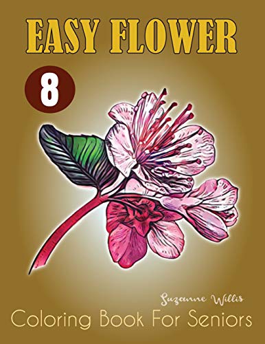 Easy Flower Coloring Book for Seniors: Flower Coloring Book Seniors Adults Large Print Easy Coloring (flowers coloring books for adults relaxation Vol.8)