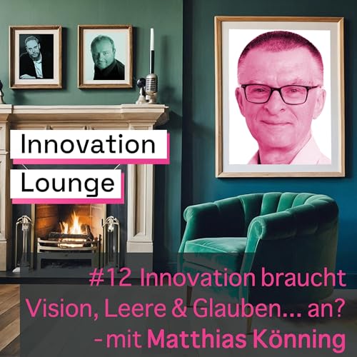 Innovation braucht, Vision, Leere und Glauben...an? - mit Matthias K&ouml;nning