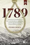 1789: A história de Tiradentes, contrabandistas, assassinos e poetas que sonharam a Independência do Brasil (Portuguese Edition)