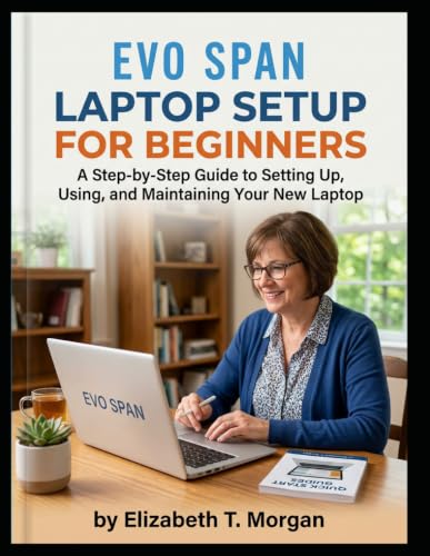 Evo Span Laptop Setup for Beginners: A Step-by-Step Guide to Setting Up, Using, and Maintaining Your New Laptop image 2