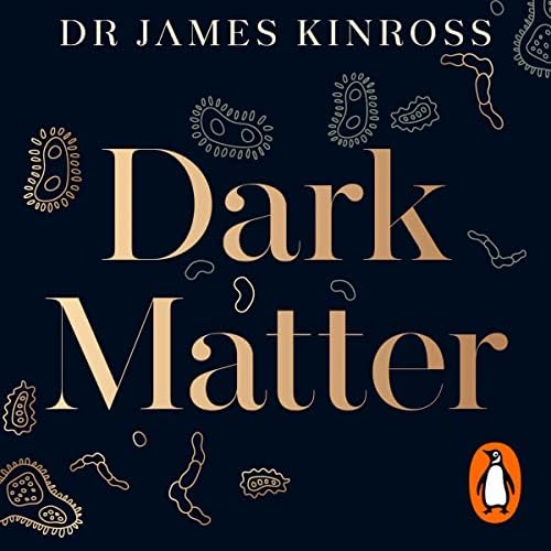 Page de couverture de Dark Matter: The New Science of the Microbiome Audiobook by James Kinross
