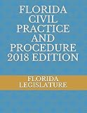 FLORIDA CIVIL PRACTICE AND PROCEDURE 2018 EDITION