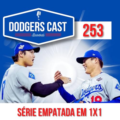 DODGERS CAST &ndash; EP 253 &ndash; WORLD SERIES EMPATADA AP&Oacute;S 2 JOGOS