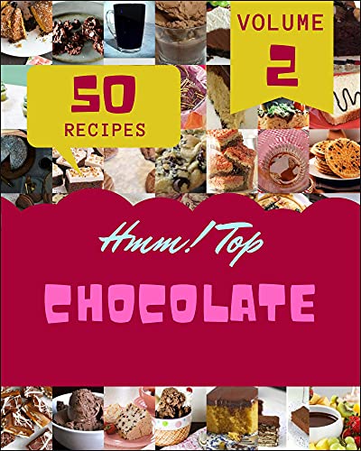 Hmm! Top 50 Chocolate Recipes Volume 2: Best Chocolate Cookbook for Dummies (English Edition)