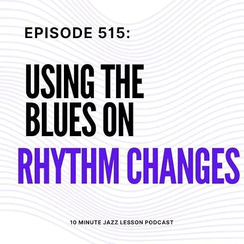 Episode 515 - Playing The Blues Over Rhythm Changes