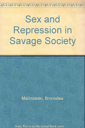 Sex and Repression in Savage Society B002IJQWK8 Book Cover