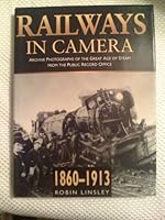 Railways in Camera : Archive Photos of the Great Age of Steam from the Public Record Office 1860-1913: The Archive Photographs of the Great Age of Steam ... Public Record Office, 1860-1913 (Transport) 0750910607 Book Cover