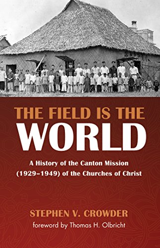 The Field Is the World: A History of the Canton Mission (1929–1949) of the Churches of Christ (English Edition)