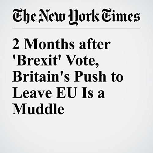 2 Months after 'Brexit' Vote, Britain's Push to Leave EU Is a Muddle cover art