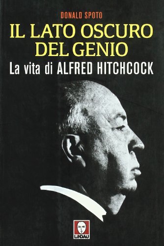 Il lato oscuro del genio. La vita di Alfred Hitchcock Il lato oscuro del genio. La vita di Alfred Hitchcock