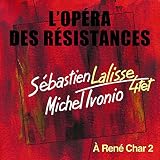 L'opéra des résistances (feat. Cedrick Bec, Alain Soler, Olivier Chabasse) [À René Char 2]