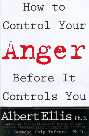 How to Control Your Anger Before It Controls You : Ellis, Albert ...