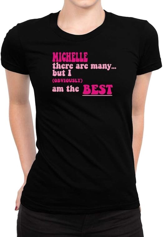 Idakoos Michelle There are Many. but I (Obviously!) am The Best Women T
