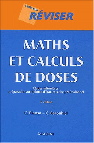 Maths et calculs de doses : Etudes infirmières, préparation au diplôme d'Etat, exercice professionnel