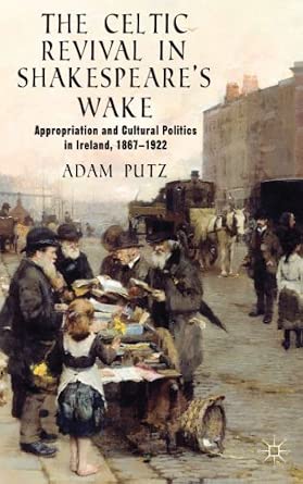 The Celtic Revival in Shakespeare's Wake: Appropriation and Cultural Politics in Ireland, 1867-1922 2013th Edition-Wow! eBook