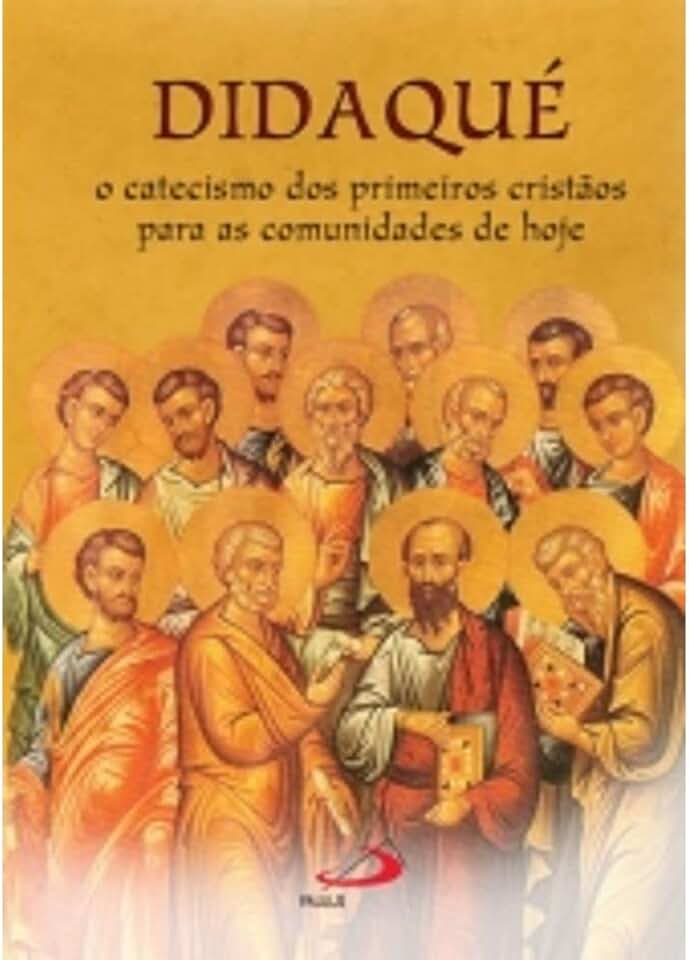 Didaqué: o Catecismo dos Primeiros Cristãos Para as Comunidades de Hoje