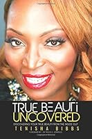 True Beauti Uncovered: Discovering Your True Beauti from the Inside out 1546670017 Book Cover