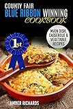County Fair Blue Ribbon Winning Cookbook: Main Dish, Casserole, & Vegetable Recipes (County fair winning recipes)