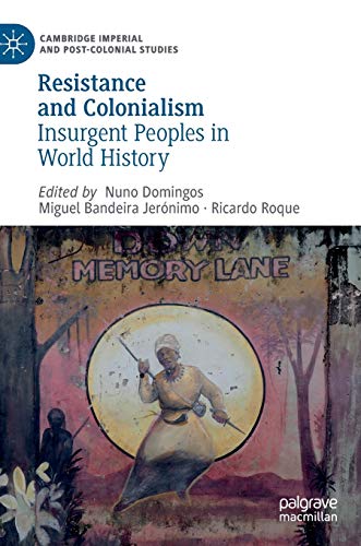 Resistance and Colonialism: Insurgent Peoples in World History (Cambridge Imperial and Post-Colonial Studies)