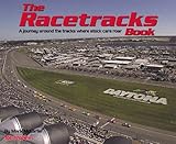 The Racetracks Book : A Journey Across AMerica and Around the Tracks Where Stock Cars Roar