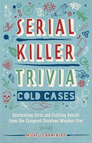 Serial Killer Trivia: Cold Cases: Fascinating Facts and Chilling Details from the Creepiest Unsolved Murders Ever Serial Killer Trivia: Cold Cases: Fascinating Facts and Chilling Details from the Creepiest Unsolved Murders Ever