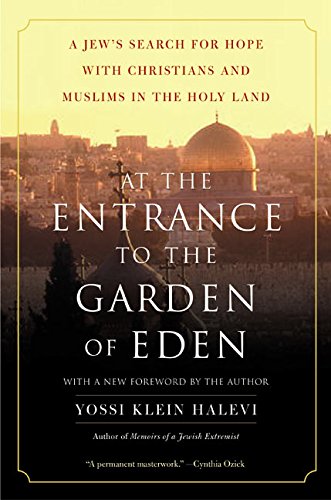 At the Entrance to the Garden of Eden: A Jew's Search for Hope with Christians and Muslims in the Ho