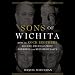 Sons of Wichita: How the Koch Brothers Became America's Most Powerful and Private Dynasty