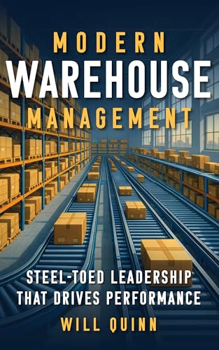 Modern Warehouse Management: Steel-Toed Leadership That Drives Performance