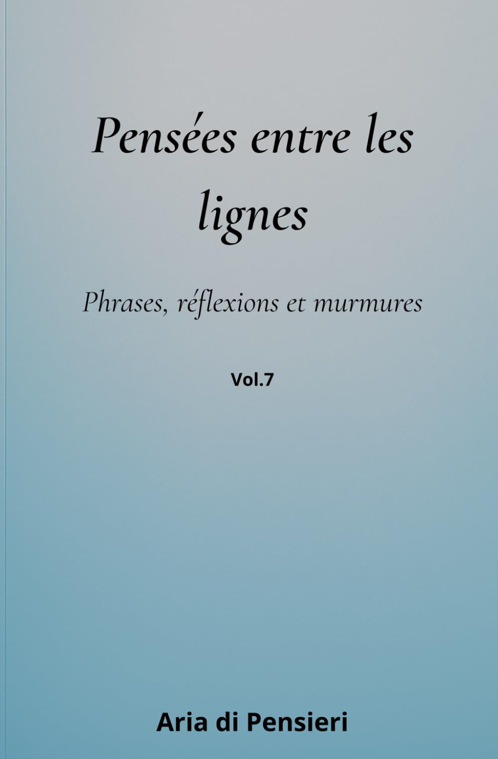 Pensées entre les lignes_7: Phrases, réflexions et murmures