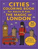 Cities Coloring Book for Adults and Kids The Magic of London: 50 Coloring Pages for Stress Relief and Relaxation (Cities Coloring Books for Adults and Kids) B0F5NWZ9F3 Book Cover