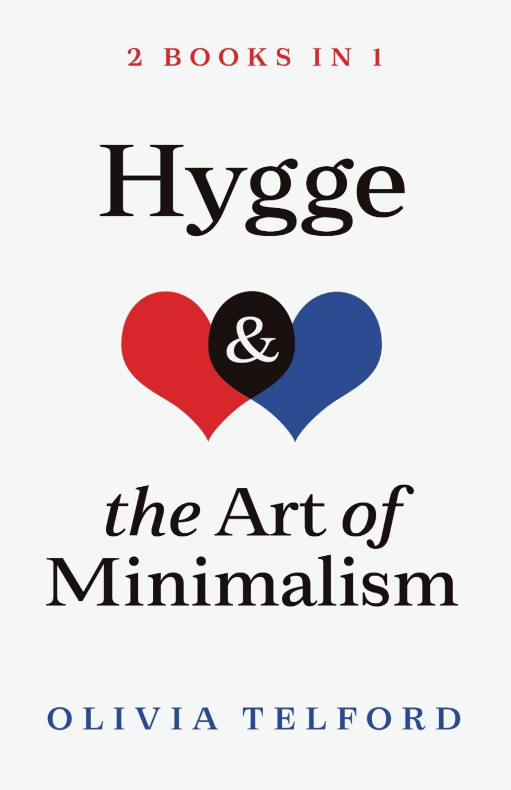 Hygge and The Art of Minimalism: 2 Books in 1 (The Simple Life)