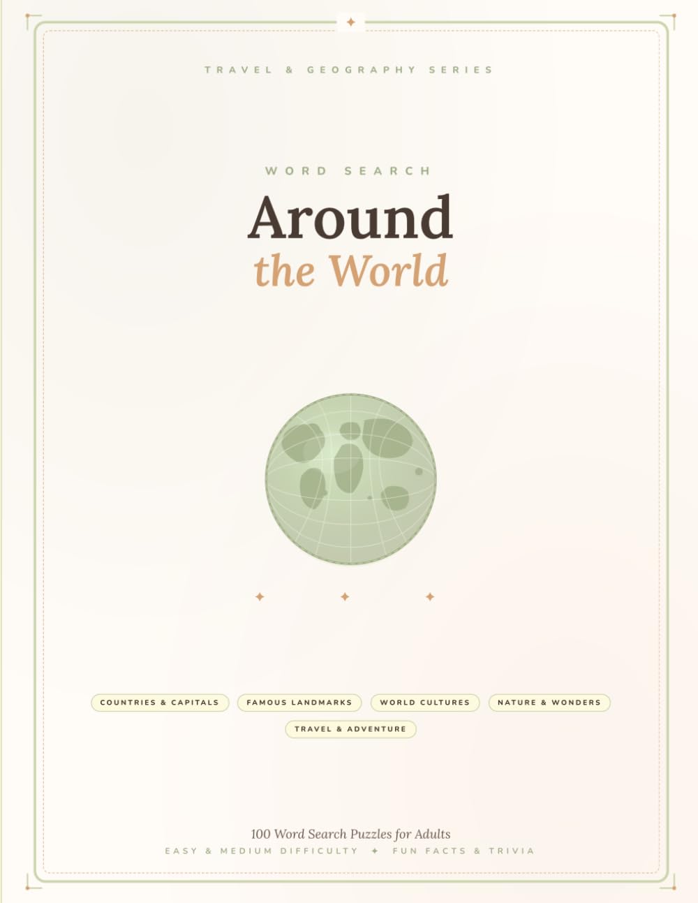 Around The World Word Search: A Journey Through 100 Puzzles: Explore Countries, Landmarks, Cultures, Nature, and Adventure — One Word at a Time