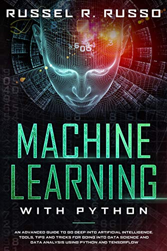 Machine Learning with Python: An Advanced Guide to Go Deep into ...
