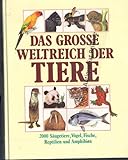 Das grosse Weltreich der Tiere. 2000 Säugetiere, Vögel, Fische, Reptilien und Amphibien auf einen Blick