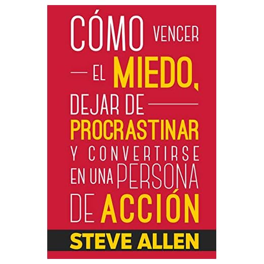 Superación Personal: Cómo vencer el miedo, dejar de procrastinar y convertirse en una persona de acción: Método práctico para conseguir autodisciplina ... hábito (Éxito y productividad sin límites)