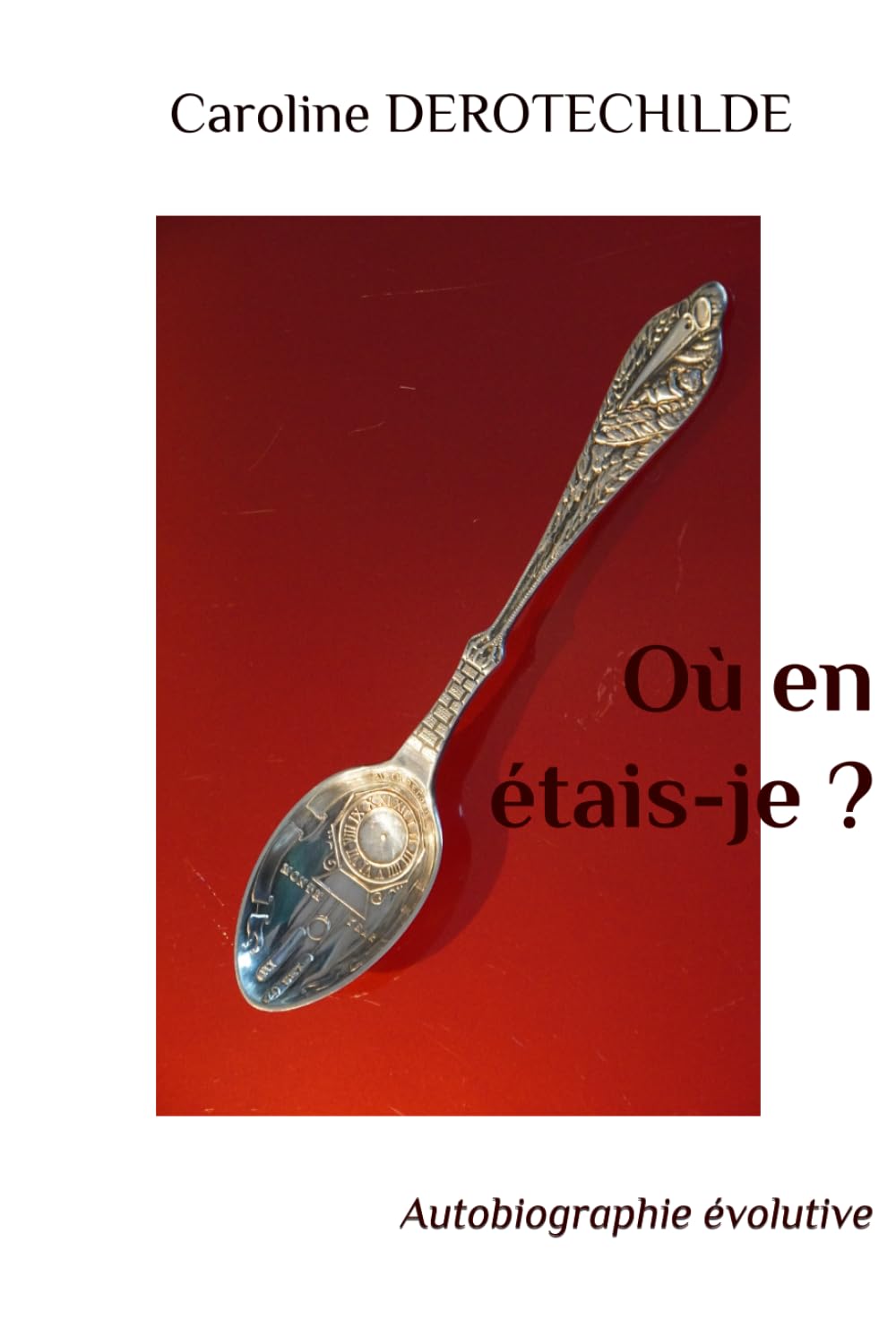 Où en étais-je ?: Autobiographie évolutive