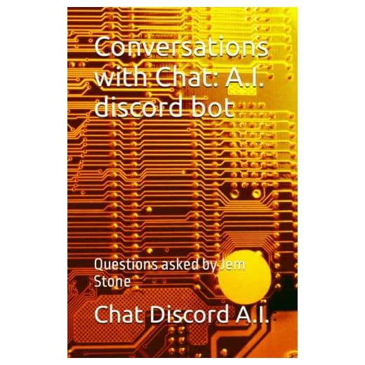 Conversations with Chat: A.I. discord bot: Questions asked by Jem Stone