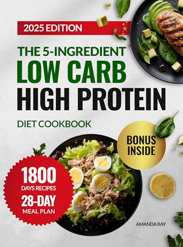The 5-Ingredient Low Carb High Protein Diet Cookbook: 1800 Days of Quick, Easy, Delicious Recipes to Boost Energy and Support Healthy Weight Management. ... (Quick & Easy, Healthy Diet Recipes Books)