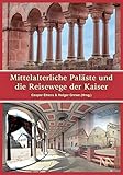 Mittelalterliche Paläste und die Reisewege der Kaiser: Neue Entdeckungen in den Orten der Macht an Rhein und Main