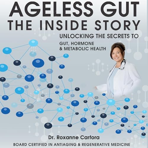 Ageless Gut: The Inside Story by Dr. Roxanne Carfora episode artwork
