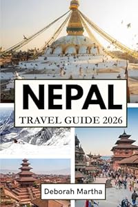 NEPAL Travel Guide 2026: Your Essential Guide to Temples, Treks, and Timeless Traditions across Nepal’s Majestic Landscapes