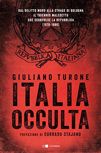 Italia occulta. Dal delitto Moro alla strage di Bologna. Il triennio maledetto che sconvolse la Repubblica (1978-1980
