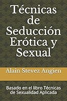 T?cnicas de Seducci?n Er?tica y Sexual : Basado en el Libro T?cnicas de Sexualidad Aplicada 1980614024 Book Cover