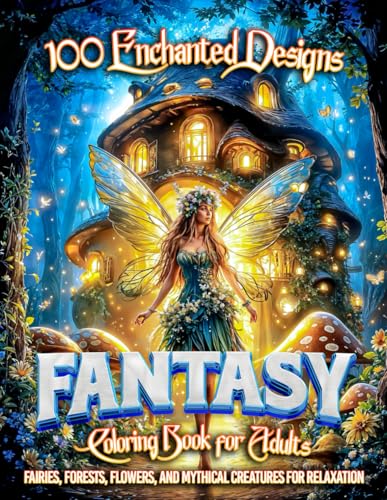 100 Enchanted Designs Fantasy Coloring Book for Adults: Fairies, Forests,